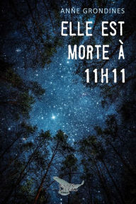 Title: Elle est morte à 11h11, Author: Anne Grondines