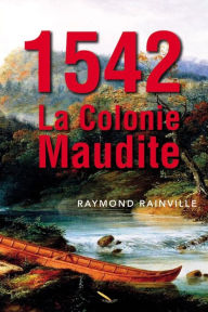 Title: 1542 La colonie maudite, Author: Raymond Rainville