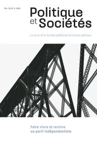 Title: Politique et Sociétés. Vol. 39 No. 3, 2020: Faire vivre et revivre un parti indépendantiste, Author: Louise Boivin