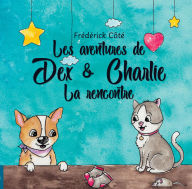 Title: Les aventures de Dex et Charlie - La Rencontre: La Rencontre, Author: Frederick Cote