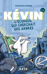Title: Kï¿½vin l'ï¿½cureuil Qui Cherchait Des Arbres, Author: Chloï Baillargeon