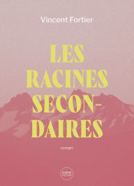 Title: Les racines secondaires, Author: Vincent Fortier