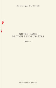 Title: Notre-Dame de tous les peut-être, Author: Dominique Fortier