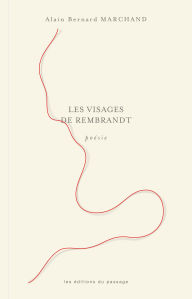 Title: Les visages de Rembrandt, Author: Alain Bernard Marchand