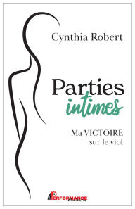 Title: Parties intimes: Ma victoire sur le viol, Author: Cynthia Robert