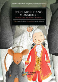 Title: C'est mon piano, monsieur !: Wolfgang Amadeus Mozart, Author: Ana Gerhard