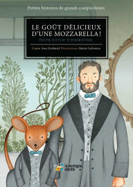 Title: Le goût délicieux de la mozzarella !: Piotr Ilitch Tchaïkovski, Author: Ana Gerhard
