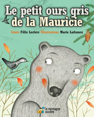 Title: Le petit ours gris de la Mauricie, Author: Félix Leclerc