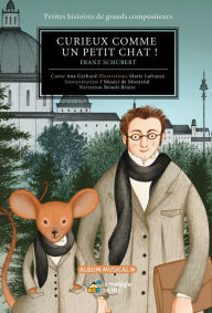 Title: Curieux comme un petit chat !: Franz Schubert, Author: Ana Gerhard