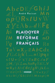 Title: Plaidoyer pour une réforme du français, Author: André Racicot