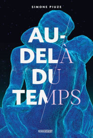 Title: Au-delà du temps, Author: Simone Piuze