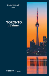 Title: Toronto, je t'aime, Author: Didier Leclair