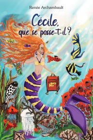 Title: Cécile que se passe-t-il?, Author: Renée Archambault