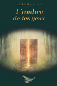 Title: L'ambre de tes yeux, Author: Claire Meilleur