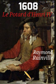 Title: 1608 Le potard d'Henri IV, Author: Rainville Raymond