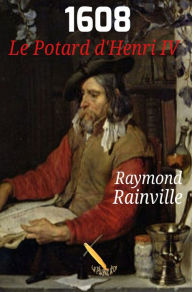 Title: 1608 Le potard d'Henri IV, Author: Raymond Rainville