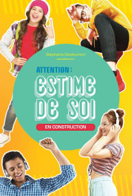 Title: Attention! Estime de soi en construction, Author: Stéphanie Deslauriers