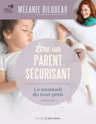 Title: Être un parent sécurisant : Le sommeil du tout-petit, Author: Mélanie Bilodeau