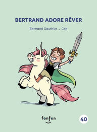 Title: Bertrand adore rêver: Collection histoires de lire, Author: Bertrand Gauthier