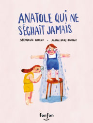 Title: Anatole qui ne séchait jamais: Collection Histoires de vivre, Author: Stéphanie Boulay