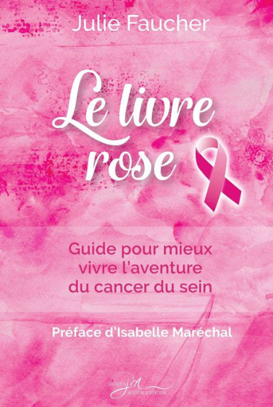 Le livre rose: Guide pour mieux vivre l'aventure du cancer du sein