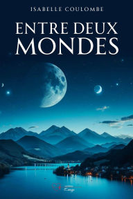 Title: Entre deux mondes, Author: Isabelle Coulombe
