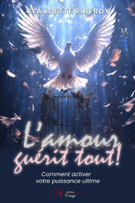 Title: L'amour guérit tout, Author: Claudette Riberdy