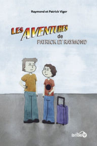 Title: Les aventures de Patrick et Raymond, Author: Patrick Viger