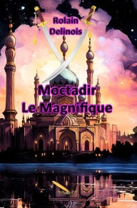 Title: Moctadir le Magnifique, Author: Rolain Delinois