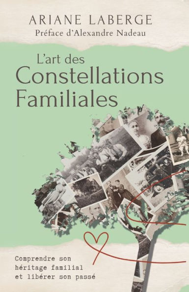 L'art des Constellations Familiales: Comprendre son hï¿½ritage familial et libï¿½rer son passï¿½