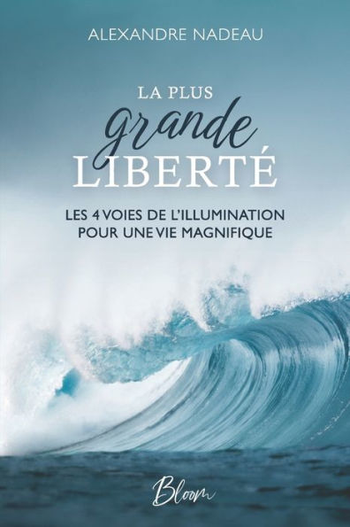 La Plus grande Libertï¿½: Les 4 voies de l'illumination pour une vie magnifique