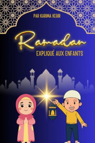 Title: Ramadan Expliquï¿½ aux Enfants, Author: Karima Kebir