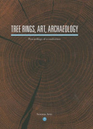 Title: Tree Rings, Art, Archaeology: Proceedings of a conference, Author: Pascale Fraiture