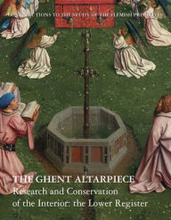 Title: The Ghent Altarpiece: Research and Conservation of the Interior: The Lower Register, Author: Helene Dubois
