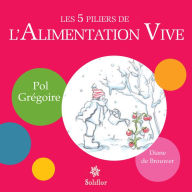 Title: Les 5 piliers de l'alimentation vive, Author: Diane de Brouwer