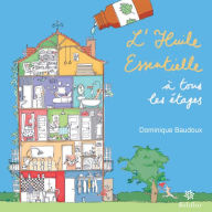 Title: L'huile essentielle à tous les étages: Un guide de l'aromathérapie, Author: Dominique Baudoux