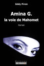 Amina G., la voie de Mahomet: Et si le Coran était né d'une femme ?