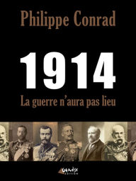 Title: 1914, la guerre n'aura pas lieu, Author: Philippe Conrad