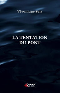 Title: La tentation du pont, Author: Véronique Sels