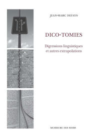 Title: Dico-tomies: Digressions linguistiques et autres extrapolations, Author: Jean-Marc Defays