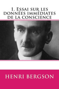 Title: 1. Essai sur les donnees immediates de la conscience, Author: Henri Bergson