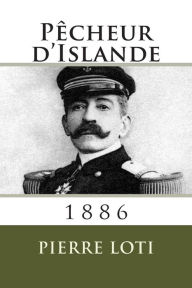 Title: Pecheur d'Islande: 1886, Author: Pierre Loti