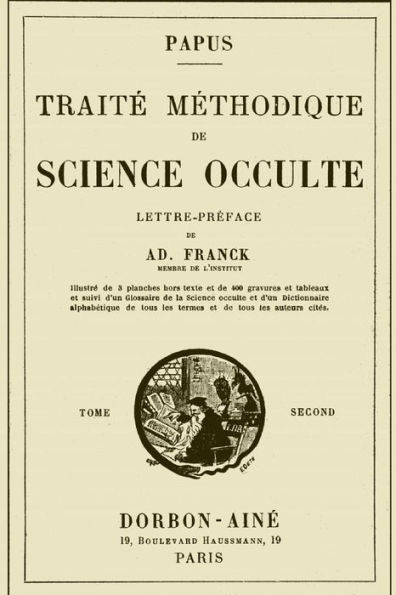 Traite Methodique de Science Occulte - Tome Second: Enseignement Esotï¿½rique et Metaphysique