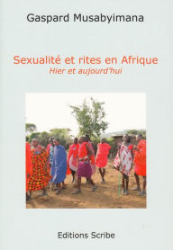 Title: Sexualité et rites en Afrique: Hier et aujourd'hui, Author: Gaspard Musabyimana