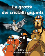 Title: LA GROTTA dei CRISTALLI GIGANTI, Author: Patrick Zoroddu