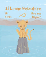 Title: Il LEONE Pescatore, Author: Guylaine Rïgnier