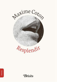 Title: Resplendir, Author: Maxime Coton