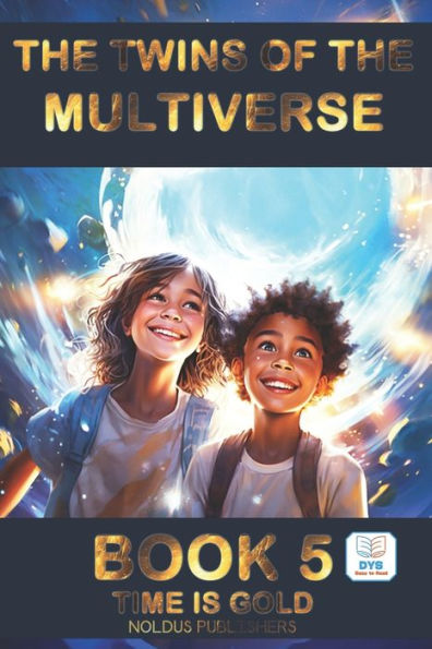 The Twins of the Multiverse - Book 5: TIME IS GOLD: Adapted DYS Easy Reading / For ages 10-14