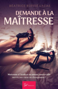 Title: Demande à la maîtresse: Romance contemporaine, Author: Béatrice Ruffié Lacas