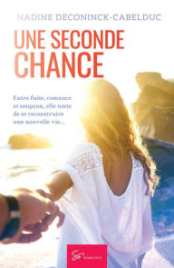 Title: Une seconde chance: Romance, Author: Nadine Deconinck-Cabelduc